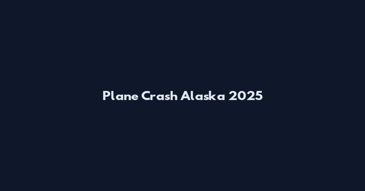 Plane Crash Alaska 2025