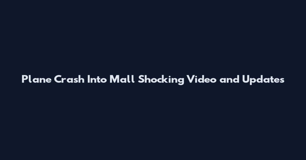 Plane Crash Into Mall Shocking Video and Updates