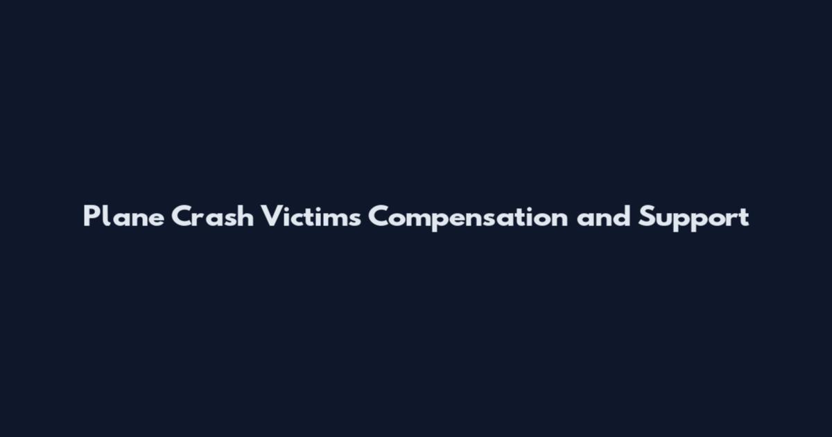Plane Crash Victims Compensation and Support