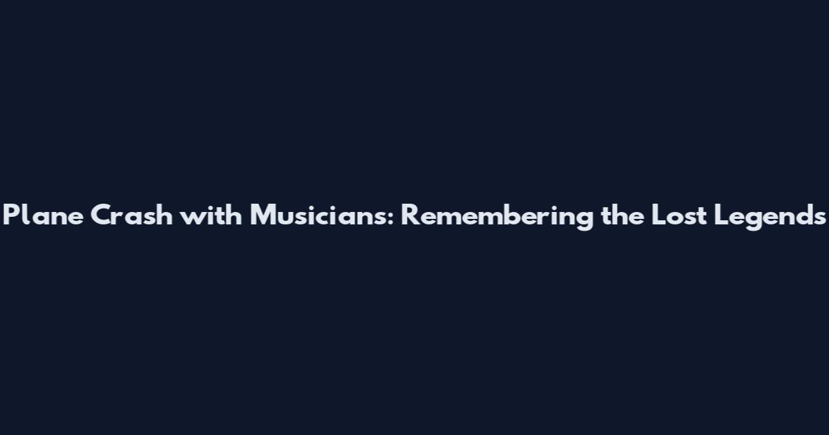 Plane Crash with Musicians: Remembering the Lost Legends