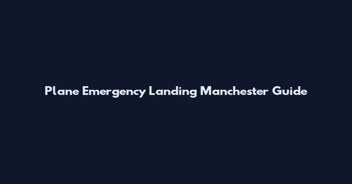 Plane Emergency Landing Manchester Guide