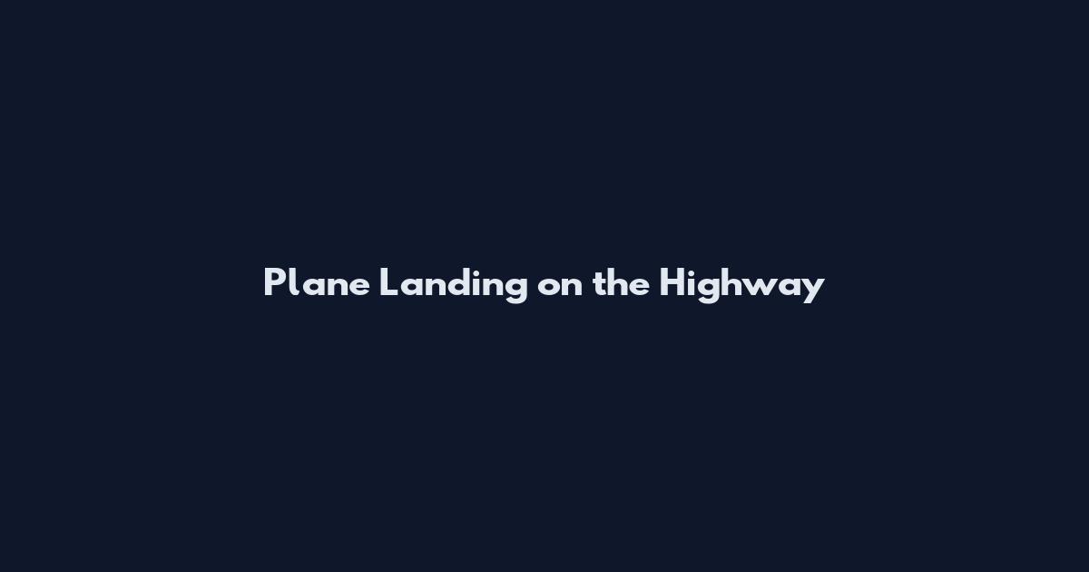 Plane Landing on the Highway