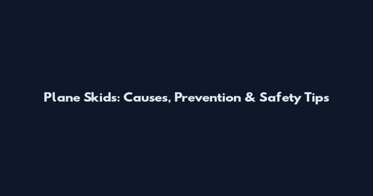 Plane Skids: Causes, Prevention & Safety Tips
