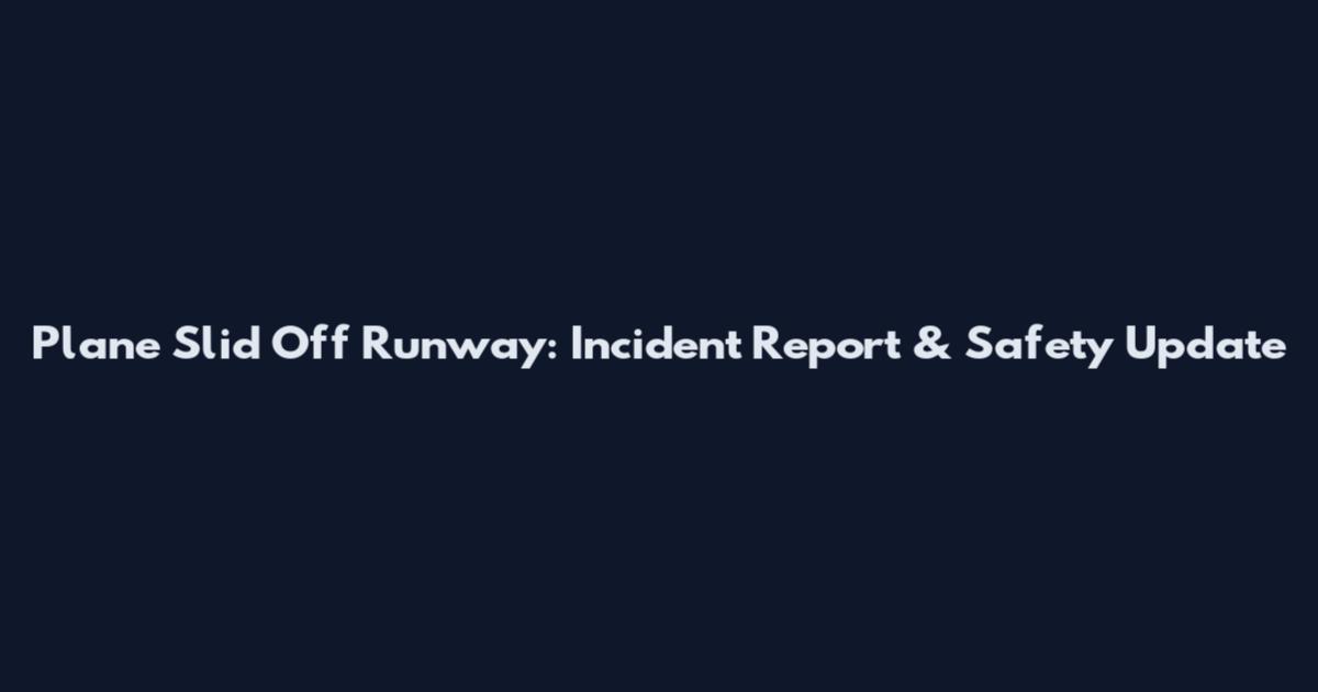 Plane Slid Off Runway: Incident Report & Safety Update