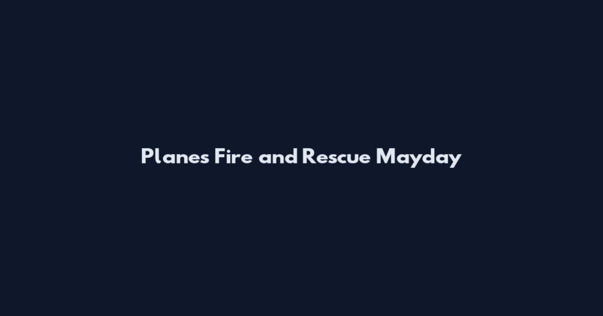 Planes Fire and Rescue Mayday