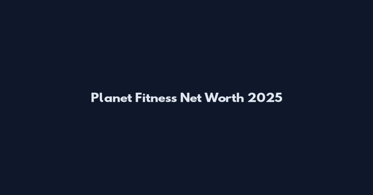 Planet Fitness Net Worth 2025