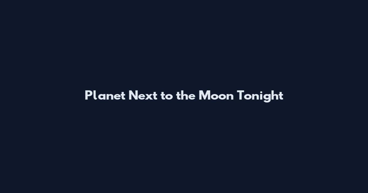 Planet Next to the Moon Tonight