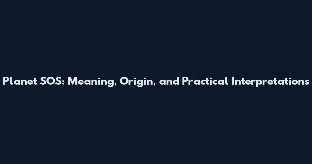 Planet SOS: Meaning, Origin, and Practical Interpretations