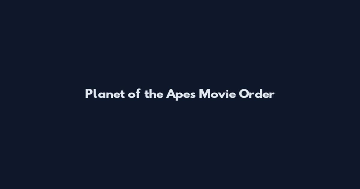 Planet of the Apes Movie Order