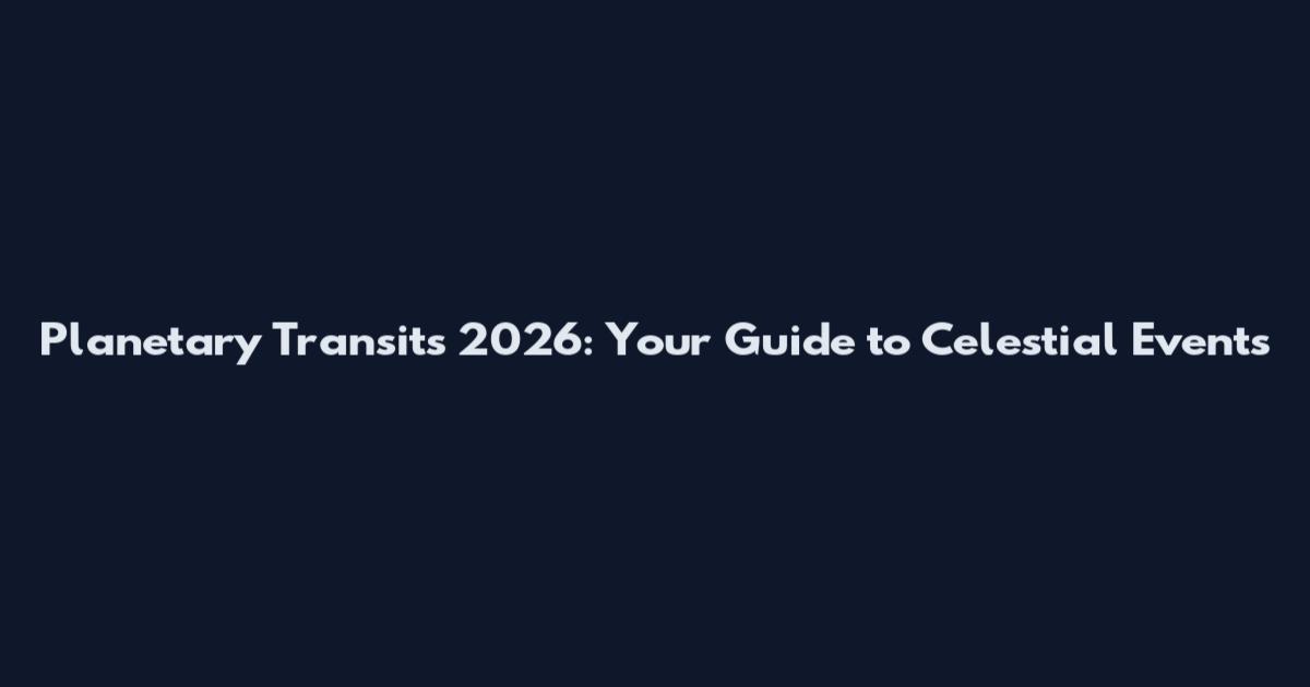 Planetary Transits 2026: Your Guide to Celestial Events