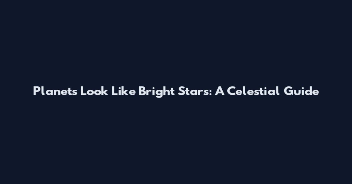 Planets Look Like Bright Stars: A Celestial Guide