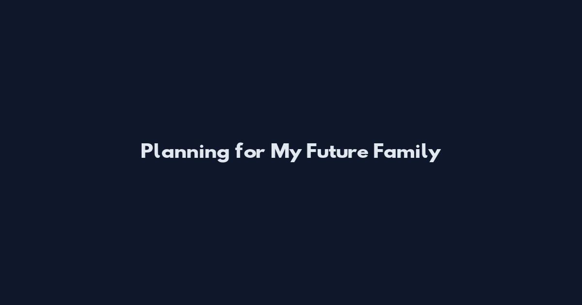 Planning for My Future Family