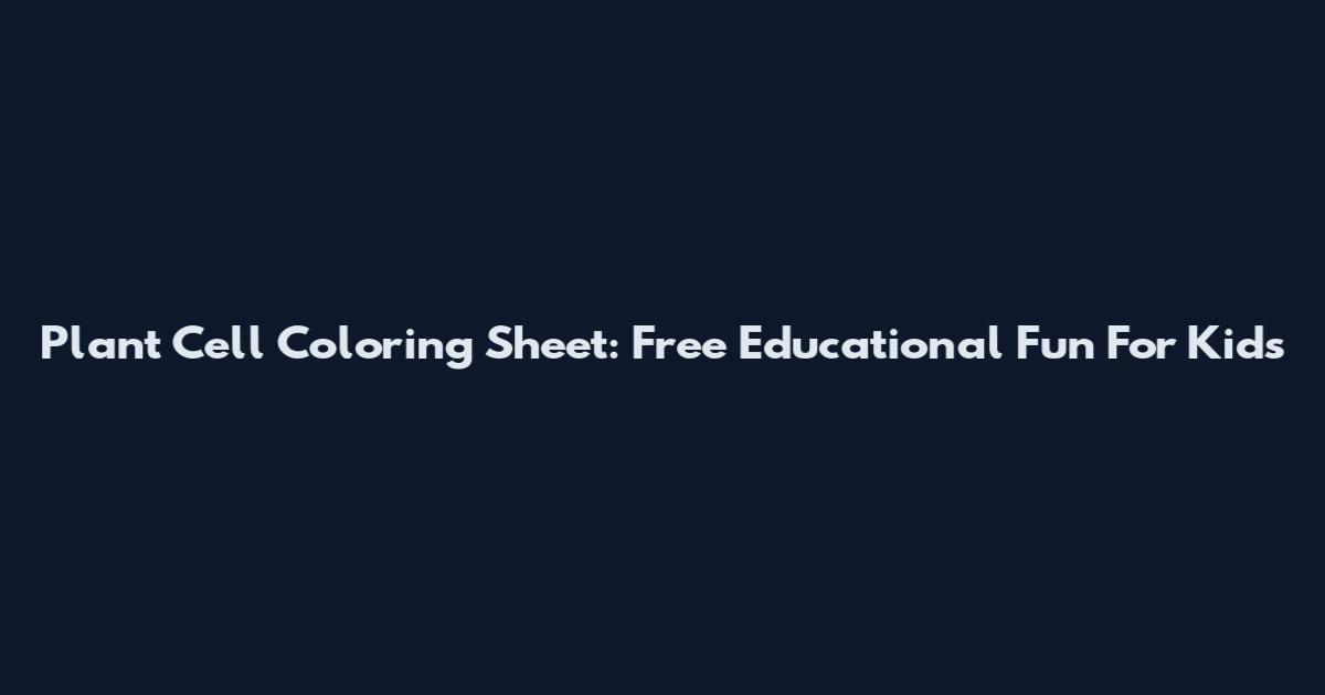 Plant Cell Coloring Sheet: Free Educational Fun For Kids