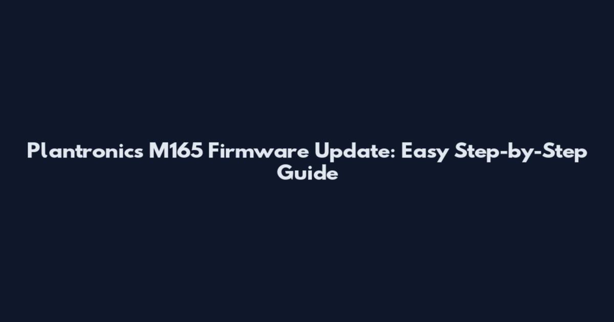 Plantronics M165 Firmware Update: Easy Step-by-Step Guide