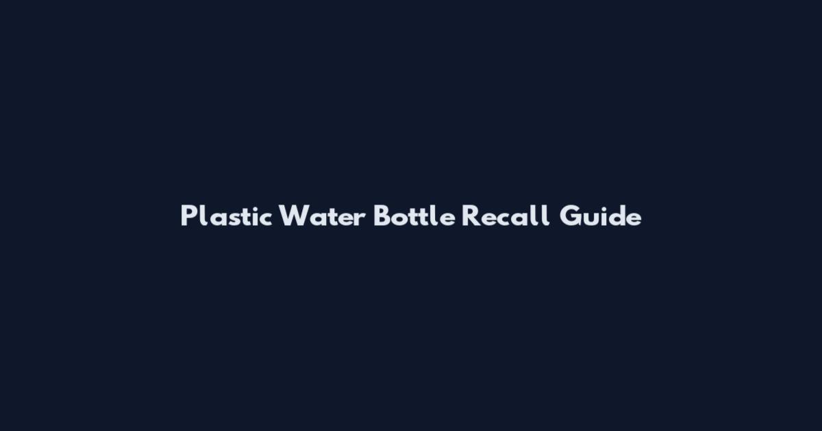 Plastic Water Bottle Recall Guide