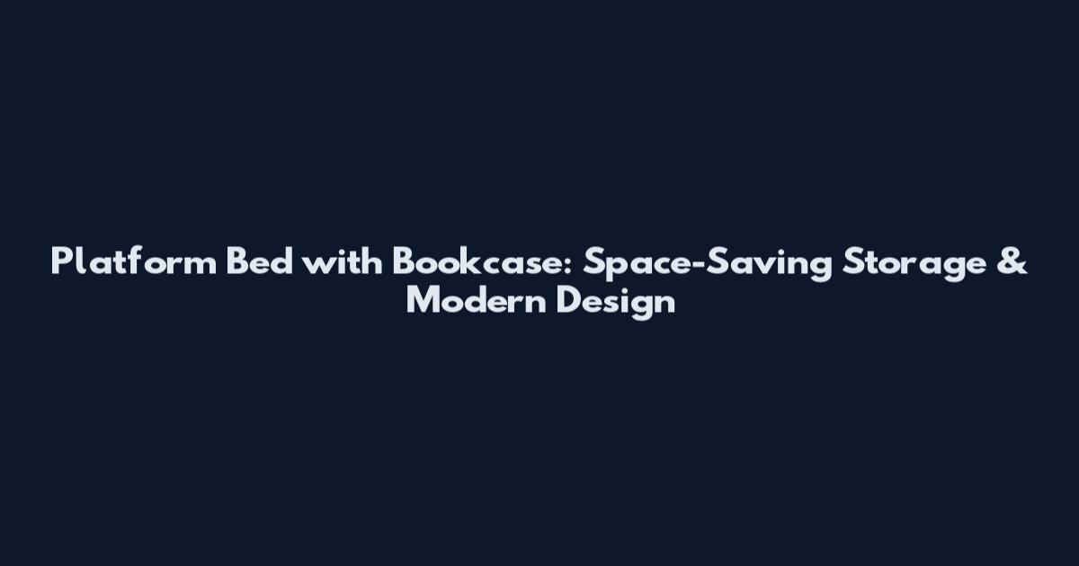 Platform Bed with Bookcase: Space-Saving Storage & Modern Design