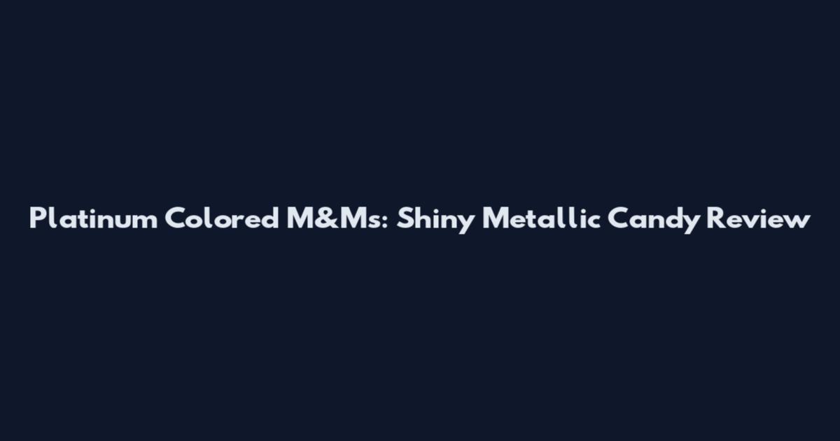 Platinum Colored M&Ms: Shiny Metallic Candy Review