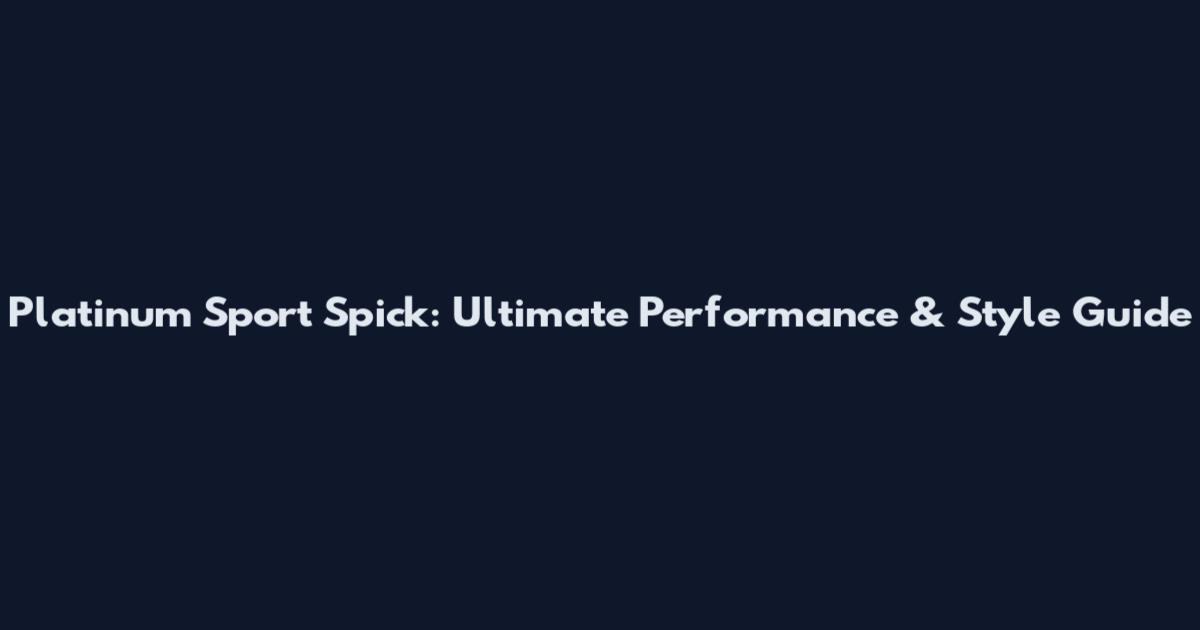 Platinum Sport Spick: Ultimate Performance & Style Guide