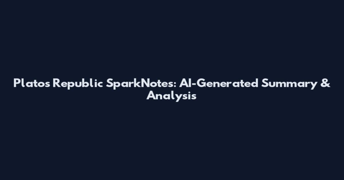 Plato's Republic SparkNotes: AI-Generated Summary & Analysis