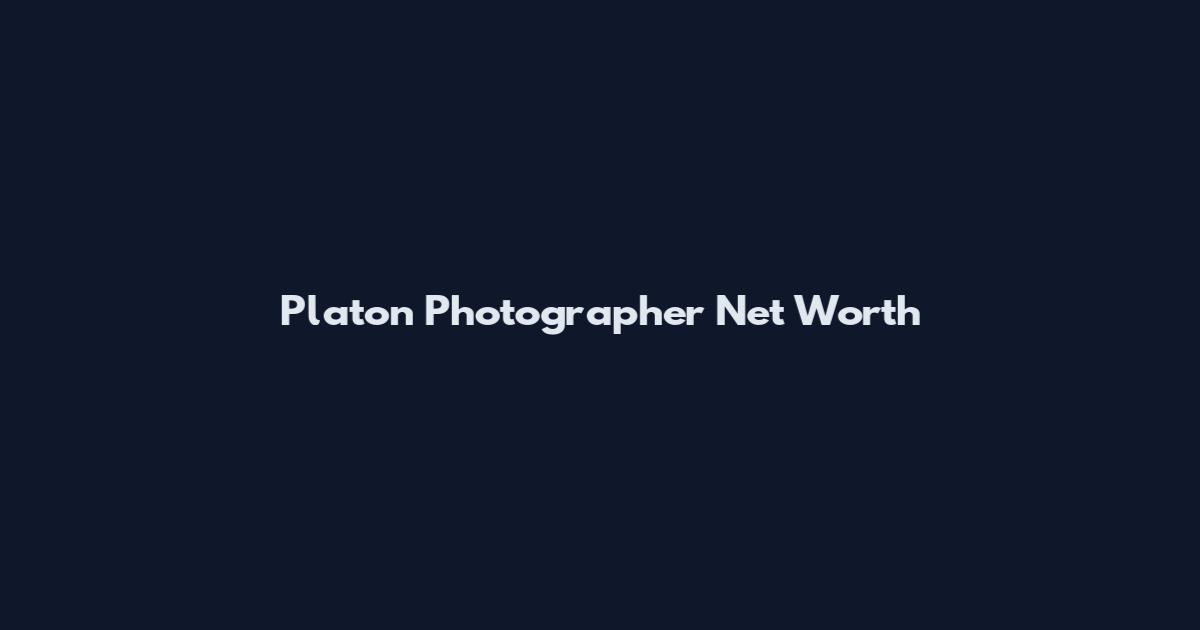 Platon Photographer Net Worth