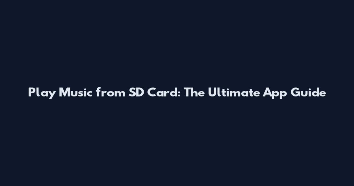 Play Music from SD Card: The Ultimate App Guide