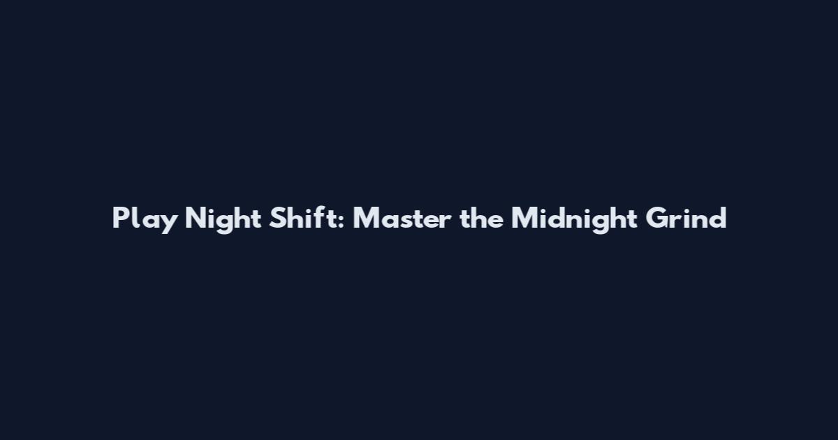 Play Night Shift: Master the Midnight Grind