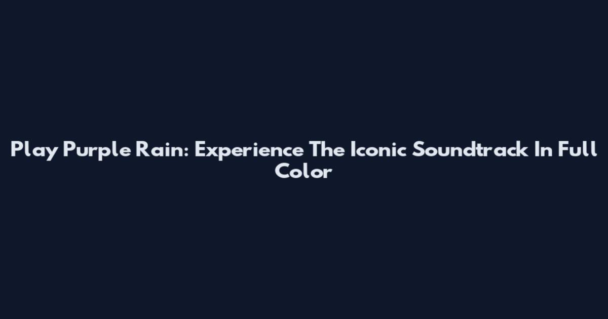 Play Purple Rain: Experience The Iconic Soundtrack In Full Color