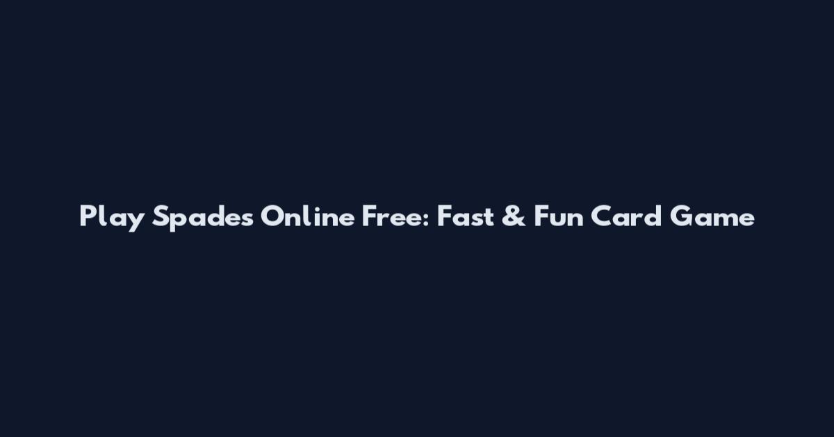 Play Spades Online Free: Fast & Fun Card Game