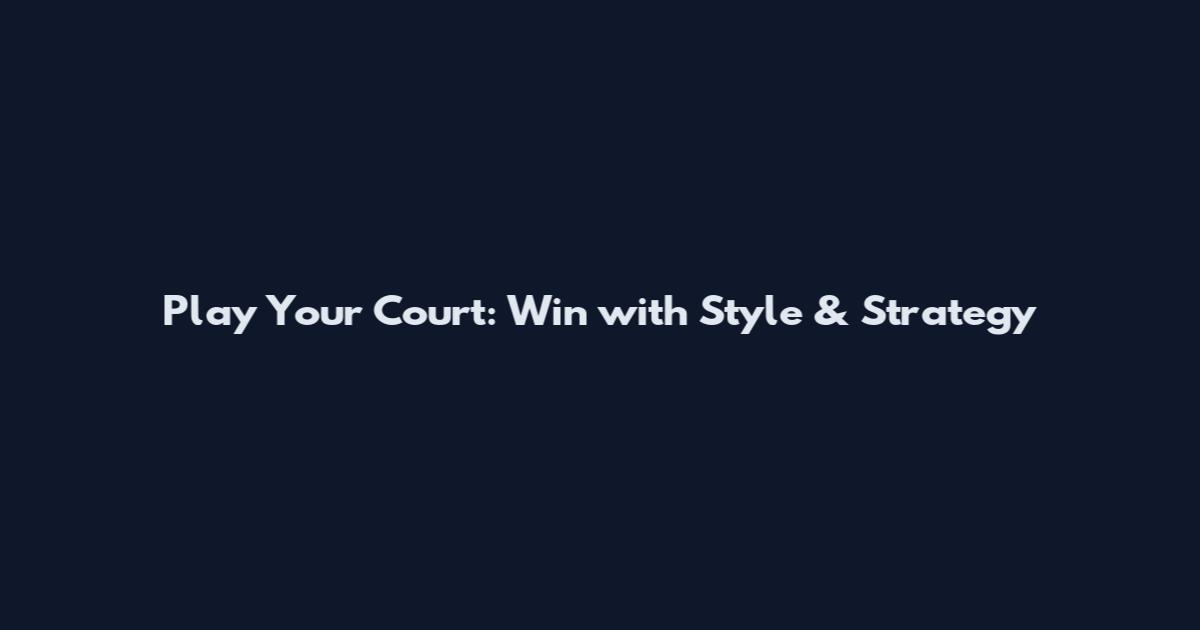 Play Your Court: Win with Style & Strategy