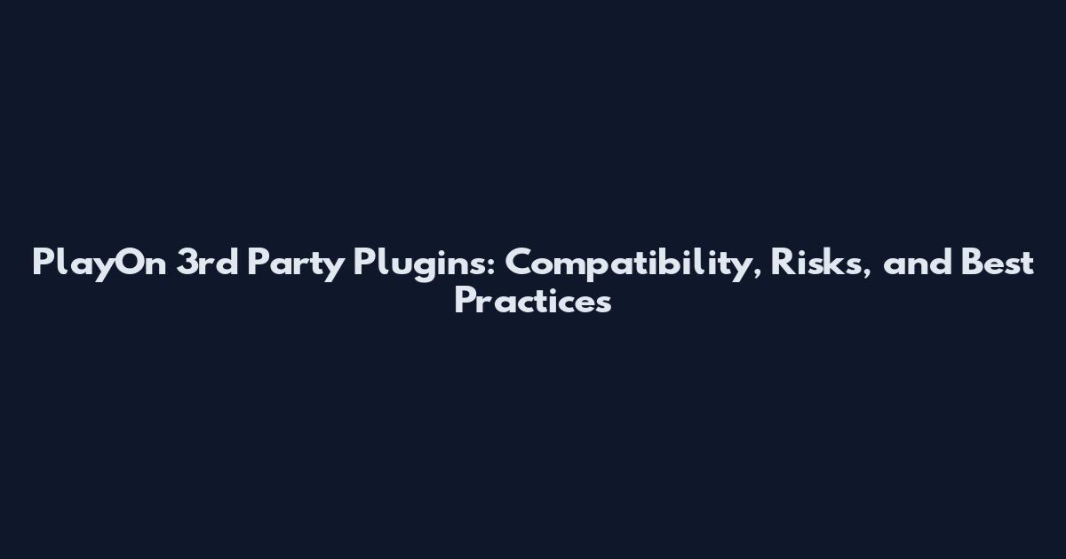 PlayOn 3rd Party Plugins: Compatibility, Risks, and Best Practices