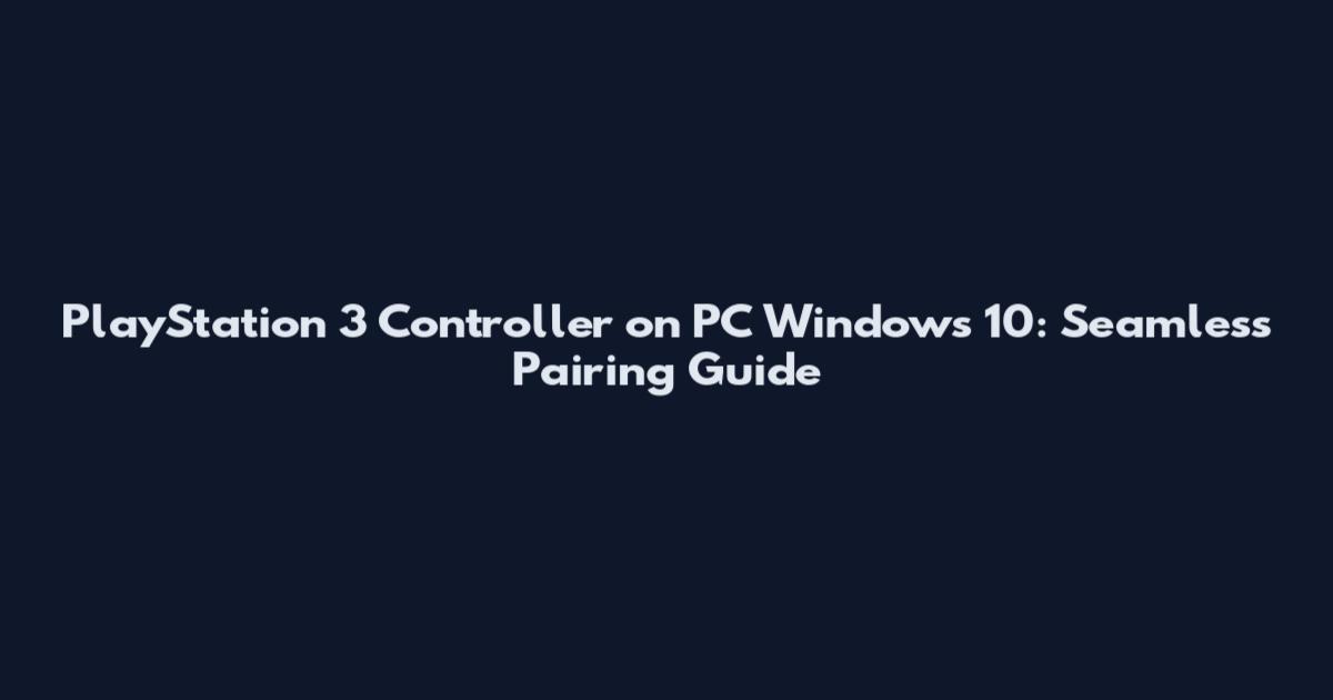PlayStation 3 Controller on PC Windows 10: Seamless Pairing Guide
