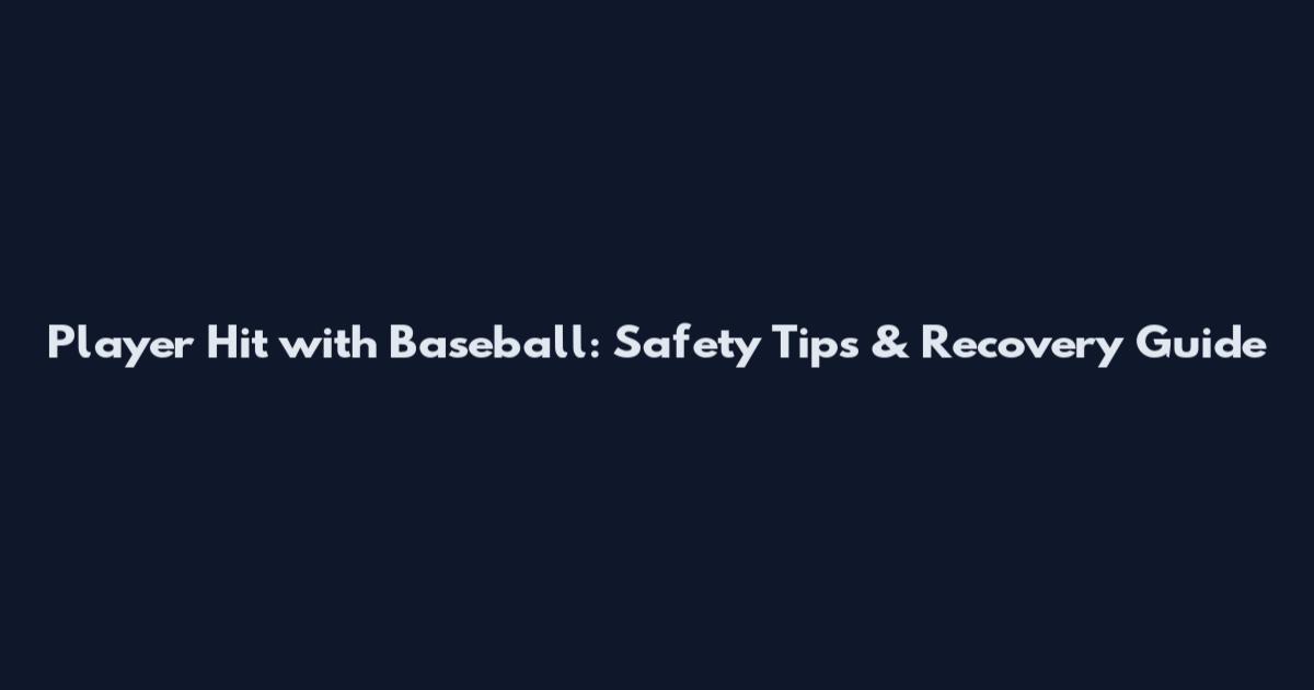 Player Hit with Baseball: Safety Tips & Recovery Guide