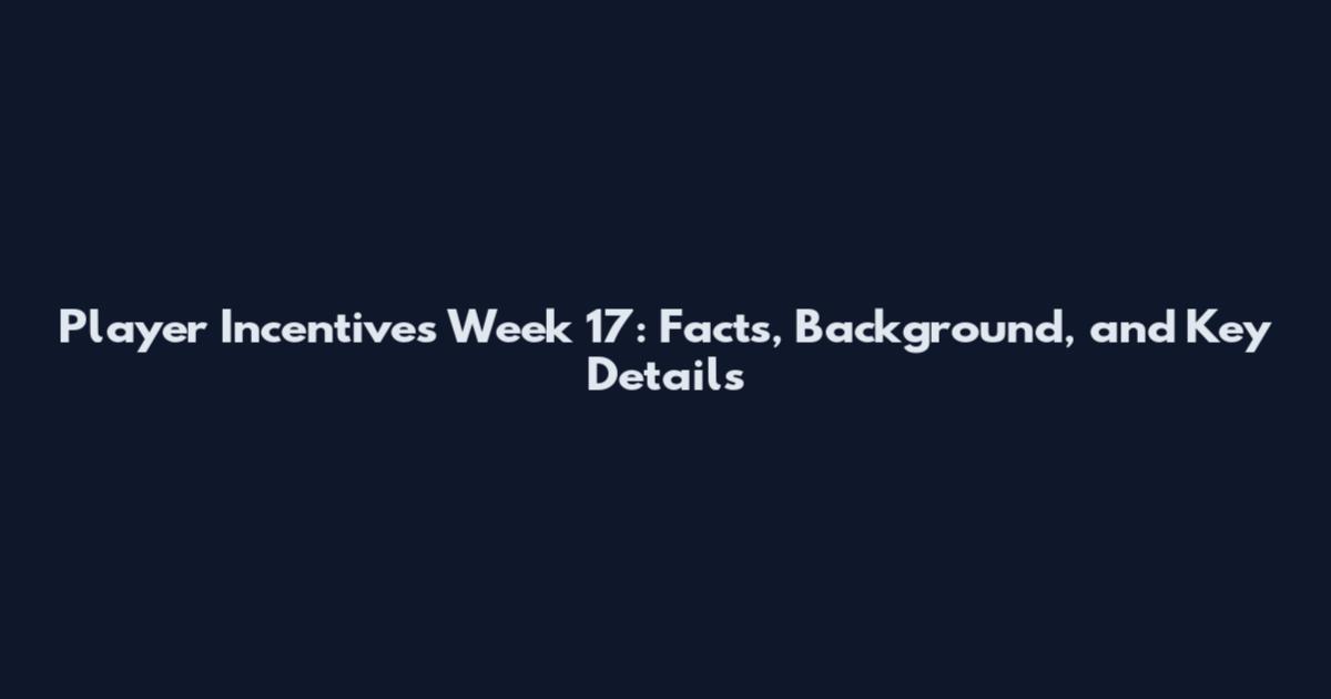 Player Incentives Week 17: Facts, Background, and Key Details