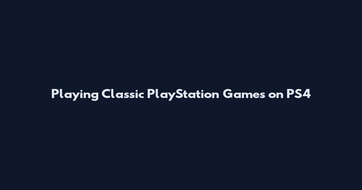 Playing Classic PlayStation Games on PS4