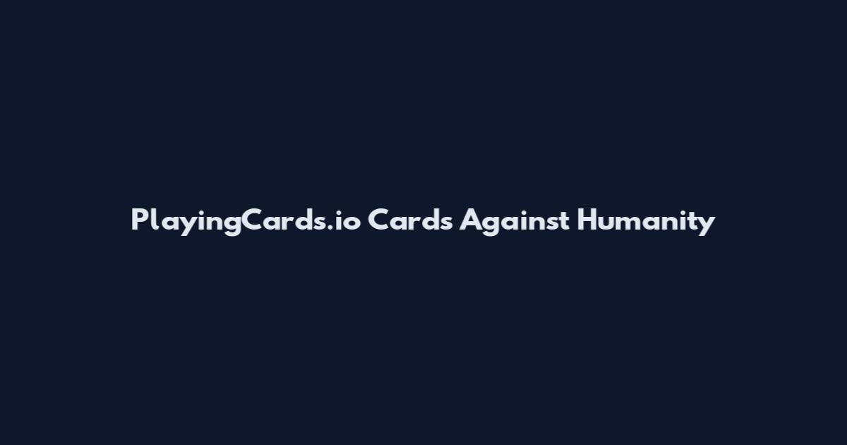 PlayingCards.io Cards Against Humanity