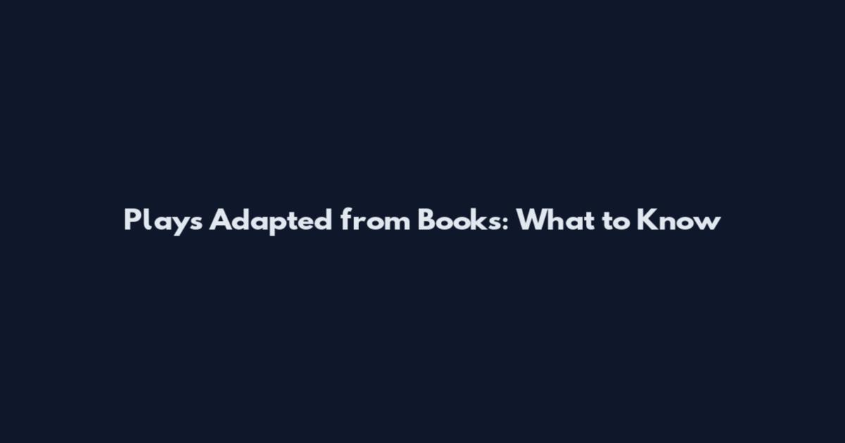 Plays Adapted from Books: What to Know