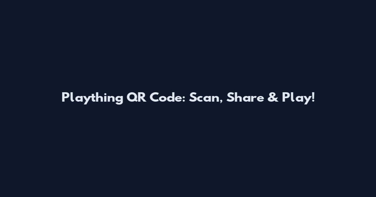 Plaything QR Code: Scan, Share & Play!