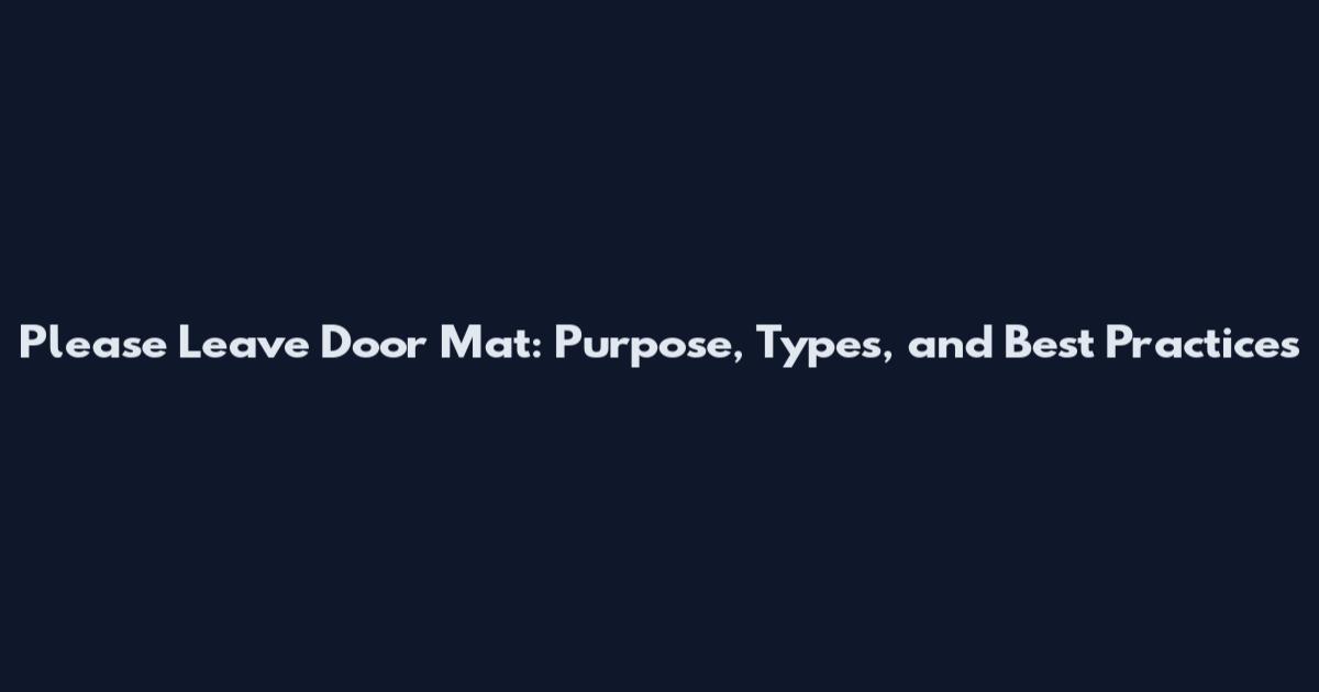 Please Leave Door Mat: Purpose, Types, and Best Practices