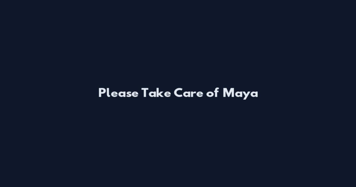 Please Take Care of Maya
