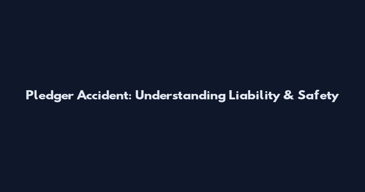 Pledger Accident: Understanding Liability & Safety