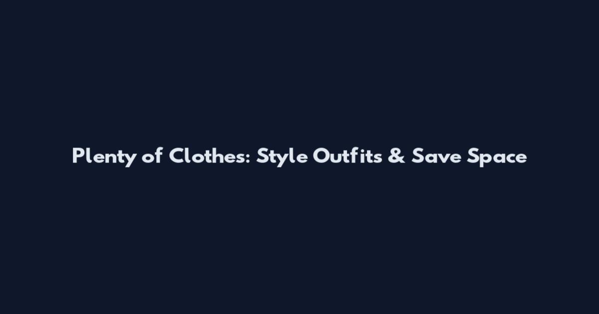 Plenty of Clothes: Style Outfits & Save Space