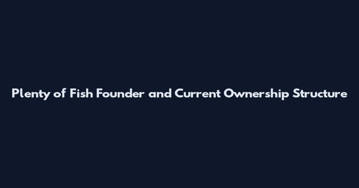 Plenty of Fish Founder and Current Ownership Structure