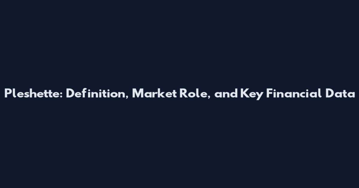 Pleshette: Definition, Market Role, and Key Financial Data