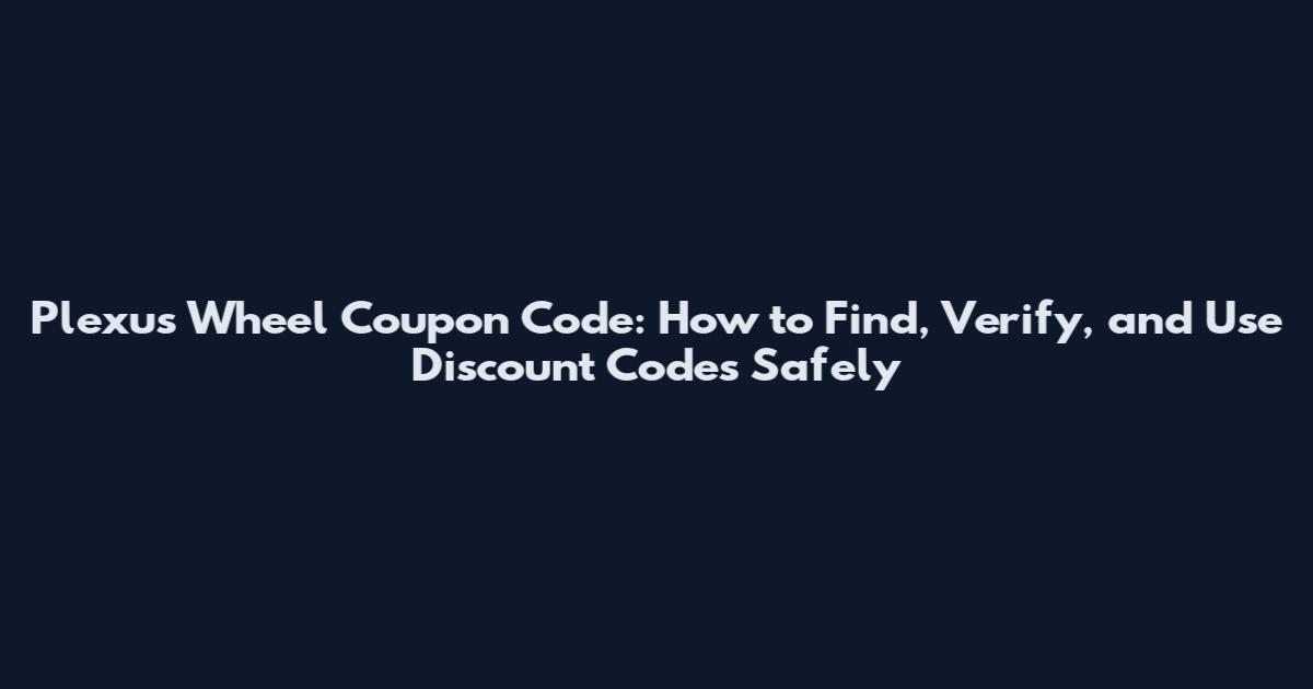 Plexus Wheel Coupon Code: How to Find, Verify, and Use Discount Codes Safely