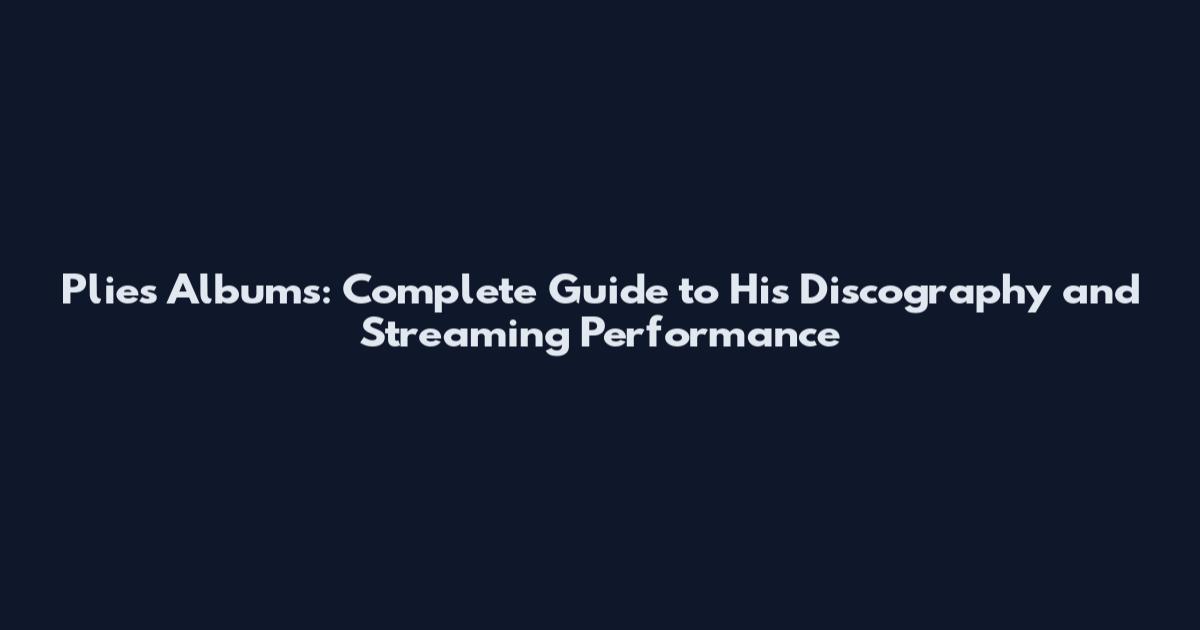 Plies Albums: Complete Guide to His Discography and Streaming Performance
