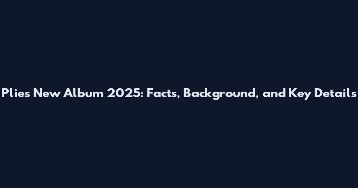 Plies New Album 2025: Facts, Background, and Key Details