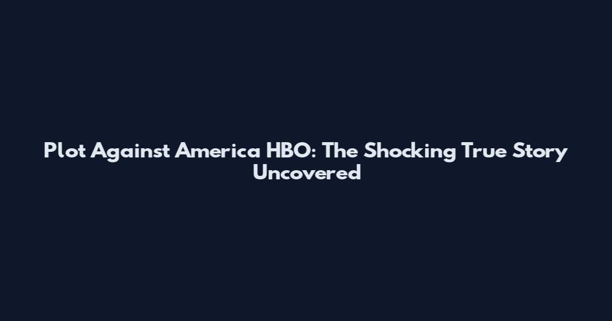 Plot Against America HBO: The Shocking True Story Uncovered