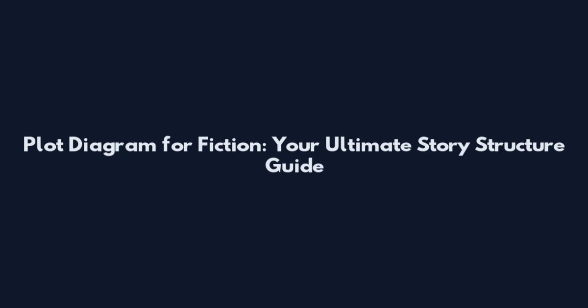 Plot Diagram for Fiction: Your Ultimate Story Structure Guide