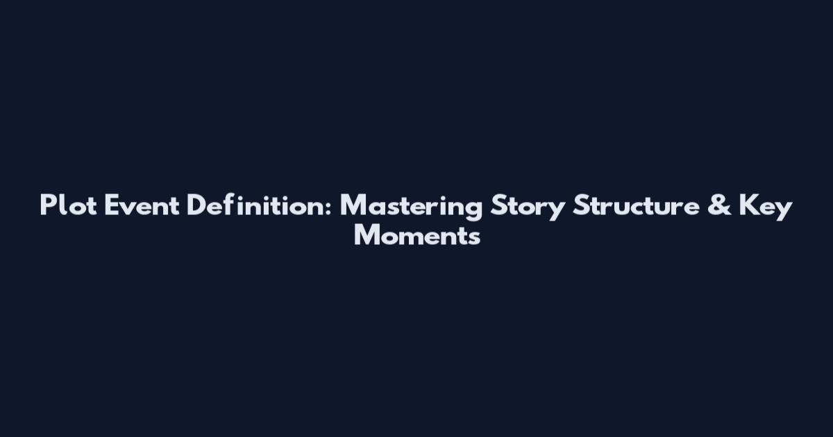 Plot Event Definition: Mastering Story Structure & Key Moments