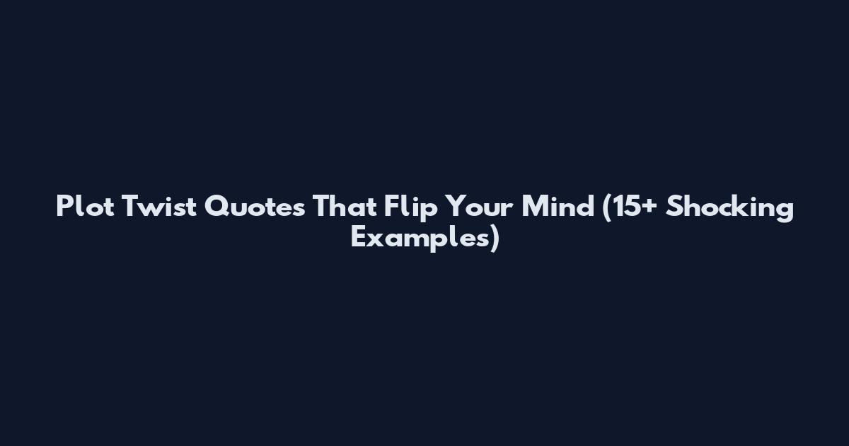 Plot Twist Quotes That Flip Your Mind (15+ Shocking Examples)